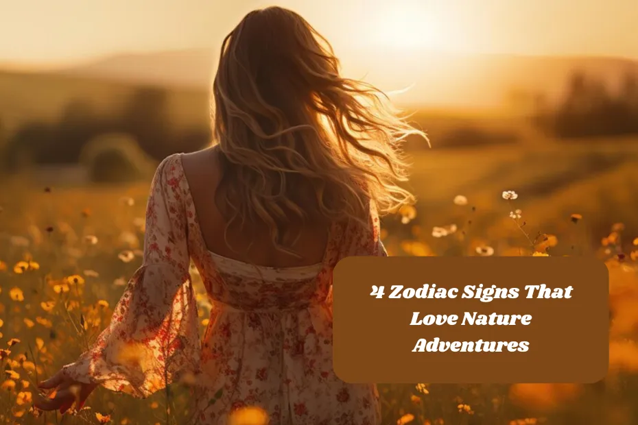 4 Zodiac Signs That Love Nature Adventures