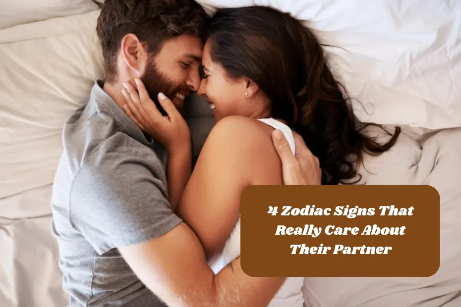 4 Zodiac Signs That Really Care About Their Partner