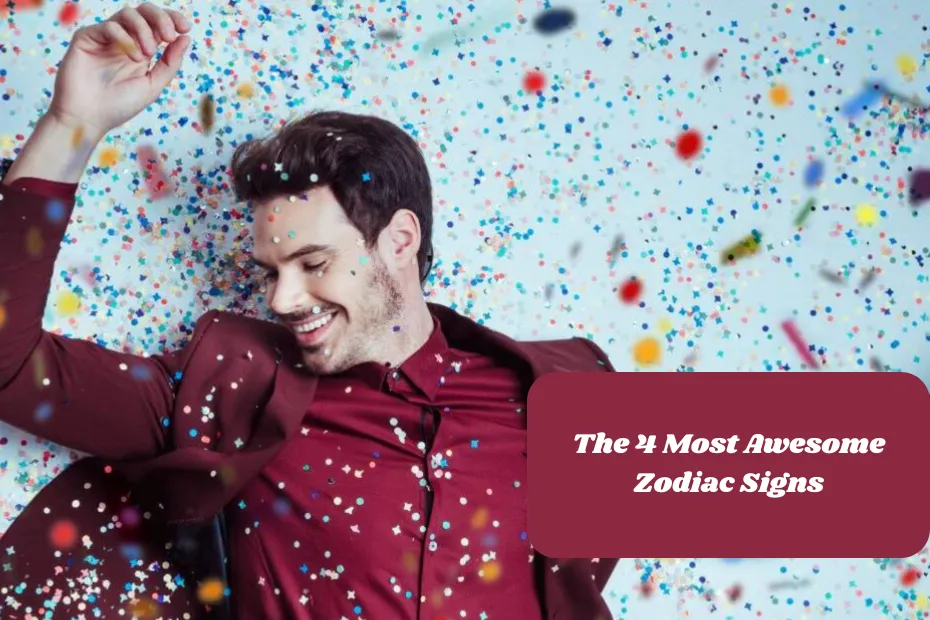 The 4 Most Awesome Zodiac Signs