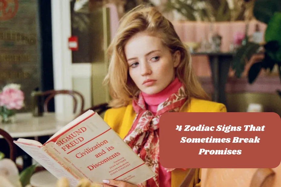 4 Zodiac Signs That Sometimes Break Promises