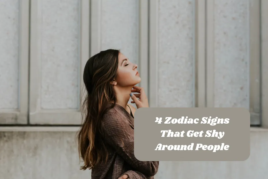 4 Zodiac Signs That Get Shy Around People